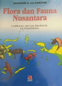 Image of Flora dan Fauna Nusantara : Lambang Setiap Propinsi di Indonesia