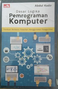 Image of Dasar Logika Pemrograman Komputer : Panduan Berbasis Flowchart Menggunakan Flowgorithm