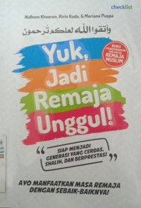 Image of Yuk Jadi Remaja Unggul : Siap Menjadi Generasi yang Cerdas , Shaleh dan Berprestasi