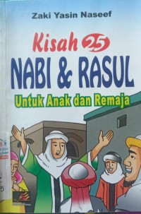 Kisah 25 Nabi dan Rasul : untuk Anak dan Remaja