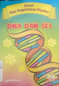Image of Serial Ilmu Pengetahuan Populer : DNA dan Sel