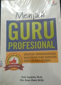 Image of Menjadi Guru Profesional : Strategi Meningkatkan Kualifikasi dan Kualitas Duru di era Global